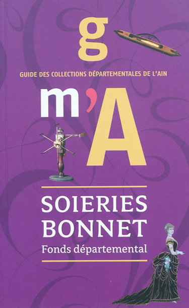 Couverture de Soieries Bonnet, fonds départemental : guide des collections départementales de l'Ain