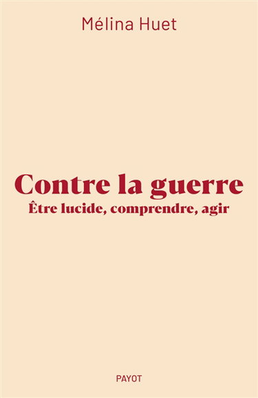 Couverture de Contre la guerre : être lucide, comprendre, agir