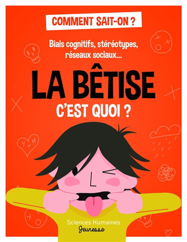 Couverture de La bêtise c'est quoi ? : biais cognitifs, stéréotypes, réseaux sociaux...