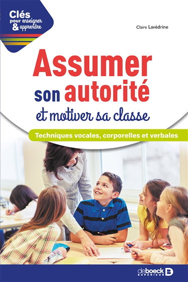 Couverture de Assumer son autorité et motiver sa classe : techniques vocales, corporelles et verbales