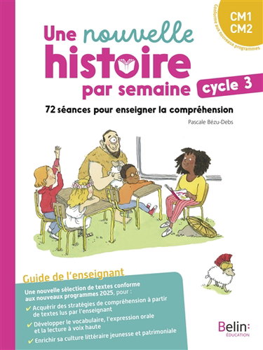 Couverture de Une nouvelle histoire par semaine, cycle 3, CM1, CM2 : 72 séances pour enseigner la compréhension : guide de l'enseignant, conforme aux nouveaux programmes