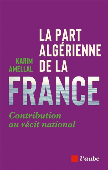 Couverture de La part algérienne de la France : contribution au récit national