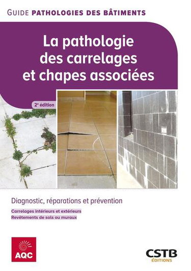 Couverture de La pathologie des carrelages et chapes associées : diagnostic, réparations et prévention : carrelages intérieurs et extérieurs, revêtements de sols et muraux