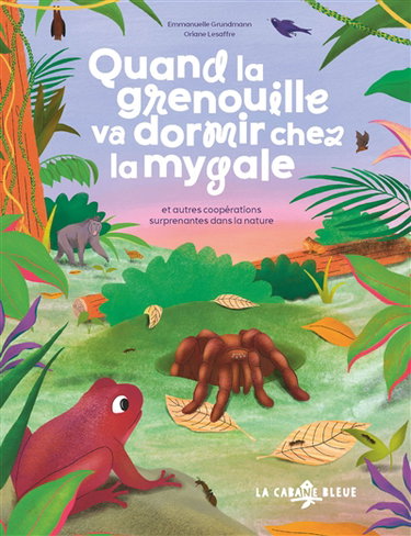 Couverture de Quand la grenouille va dormir chez la mygale : et autres coopérations surprenantes dans la nature