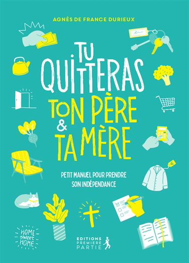 Couverture de Tu quitteras ton père & ta mère : petit manuel pour prendre son indépendance