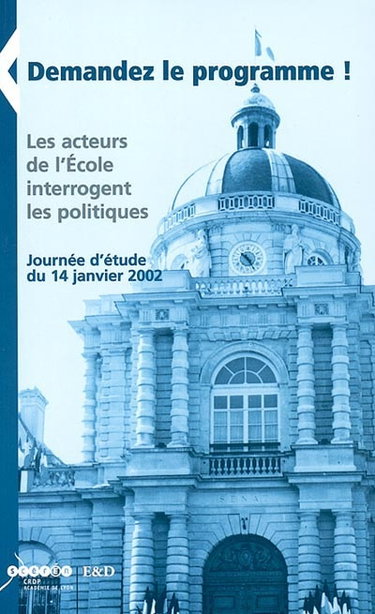 Couverture de Demandez le programme ! : les acteurs de l'Ecole interrogent les politiques : journée d'étude du 14 janvier 2002