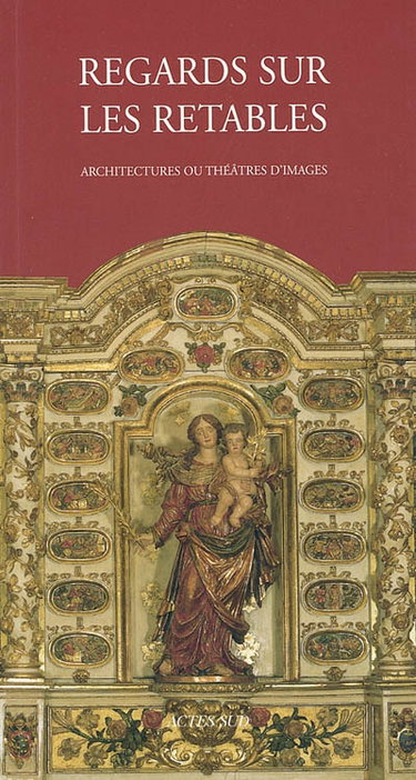Couverture de Regards sur les retables en bois polychrome : architectures ou théâtres d'images