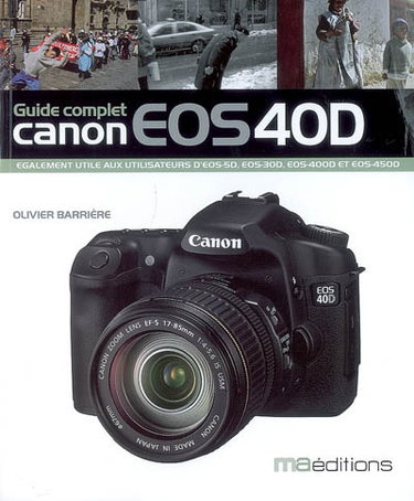 Couverture de Guide complet Canon EOS 40D : également utile aux utilisateurs d'EOS 5D, EOS 30D, EOS 400D et EOS 450D