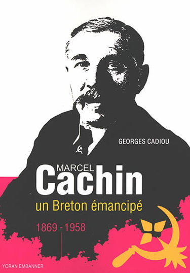 Couverture de Marcel Cachin : un Breton émancipé dans les tourments du XXe siècle : 1869-1958