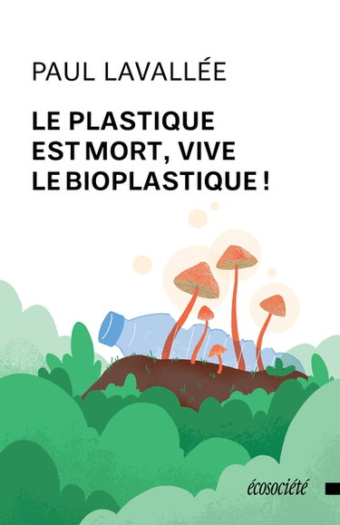 Couverture de Le plastique est mort, vive le bioplastique !