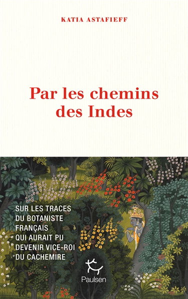 Couverture de Par les chemins des Indes : sur les traces du botaniste français qui aurait pu devenir vice-roi du Cachemire