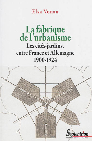 Couverture de La fabrique de l'urbanisme : les cités-jardins, entre France et Allemagne : 1900-1924