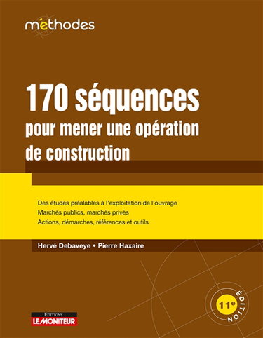 Couverture de 170 séquences pour mener une opération de construction : des études préalables à l'exploitation de l'ouvrage, marchés publics, marchés privés, actions, démarches, références et outils