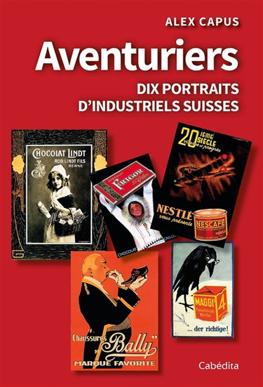 Couverture de Aventuriers : dix portraits d'industriels suisses