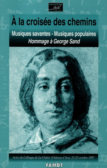 Couverture de A la croisée des chemins : musiques savantes, musiques populaires, hommage à George Sand : actes du colloque de La Châtre (Château d'Ars), 23-25 oct. 1997, organisé par le Département de musicologie de l'Université de Poitiers