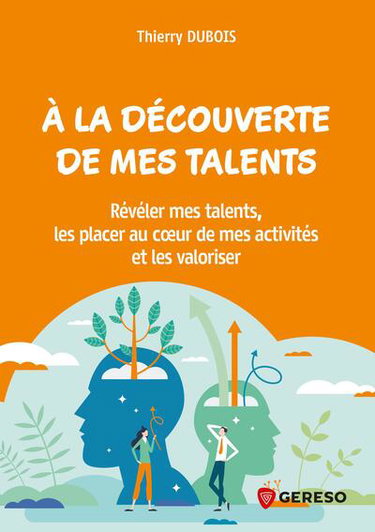 Couverture de A la découverte de mes talents : révéler mes talents, les placer au coeur de mes activités et les valoriser