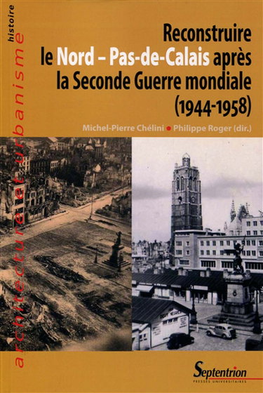 Couverture de Reconstruire le Nord-Pas-de-Calais après la Seconde Guerre mondiale (1944-1958)