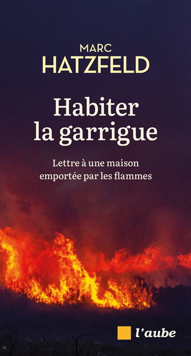 Couverture de Habiter la garrigue : lettre à une maison emportée par les flammes