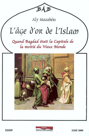 Couverture de L'âge d'or de l'Islam : quand Bagdad était la capitale de la moitié du vieux monde