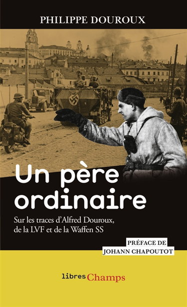 Couverture de Un père ordinaire : sur les traces d'Alfred Douroux, de la LVF et de la Waffen SS