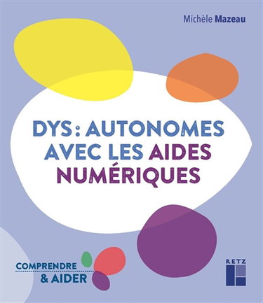 Couverture de Dys : autonomes avec les aides numériques