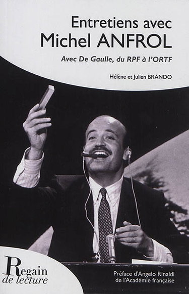 Couverture de Entretiens avec Michel Anfrol : avec De Gaulle, du RPF à l'ORTF