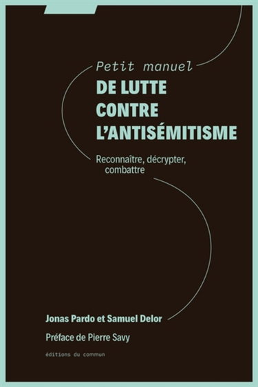 Couverture de Petit manuel de lutte contre l'antisémitisme : reconnaître, décrypter, combattre