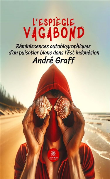 Couverture de L’espiègle vagabond : Réminiscences autobiographiques d’un puisatier blanc dans l’Est indonésien