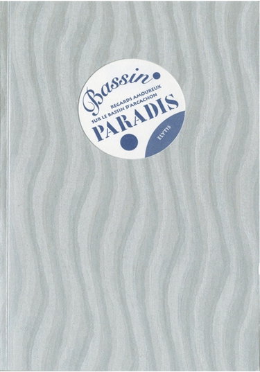 Couverture de Bassin paradis : regards amoureux sur le bassin d'Arcachon