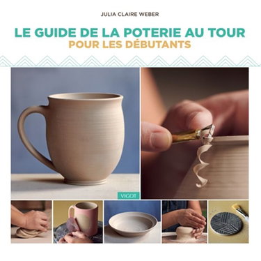 Couverture de Le guide de la poterie au tour pour les débutants