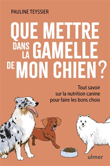 Couverture de Que mettre dans la gamelle de mon chien ? : tout savoir sur la nutrition canine pour faire les bons choix