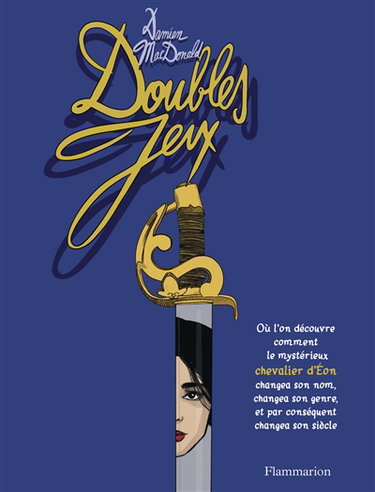 Couverture de Doubles jeux : où l'on découvre comment le mystérieux chevalier d'Eon changea son nom, changea son genre, et par conséquent changea son siècle