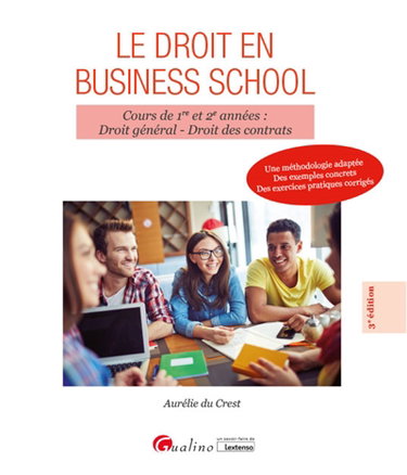 Couverture de Le droit en business school : cours de 1re et 2e années, droit général, droit des contrats : une méthodologie adaptée, des exemples concrets, des exercices pratiques corrigés