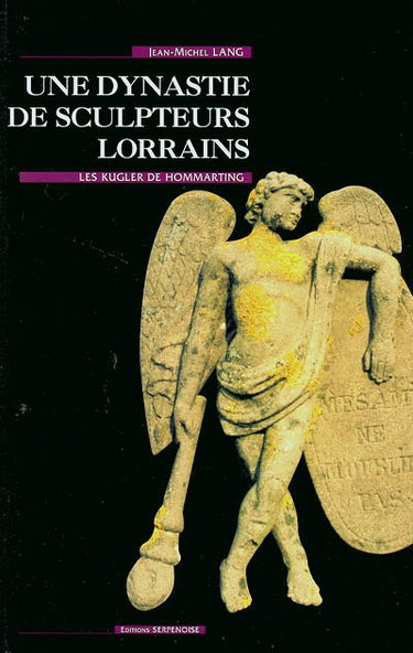 Couverture de Une dynastie de sculpteurs lorrains : les Kugler de Hommarting