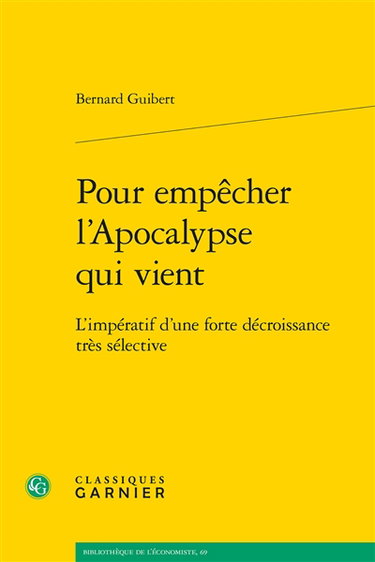 Couverture de Pour empêcher l'apocalypse qui vient : l'impératif d'une forte décroissance très sélective par Bernard Guibert