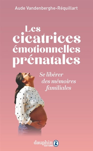 Couverture de Les cicatrices émotionnelles prénatales : se libérer des mémoires familiales