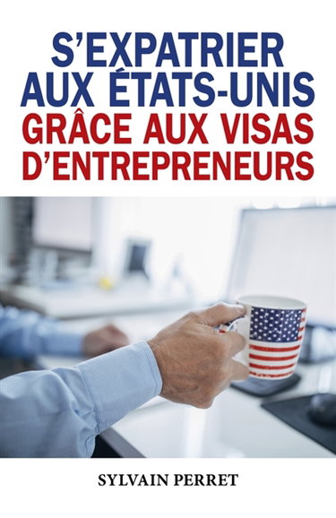 Couverture de S'expatrier aux Etats-Unis grâce aux visas d'entrepreneurs