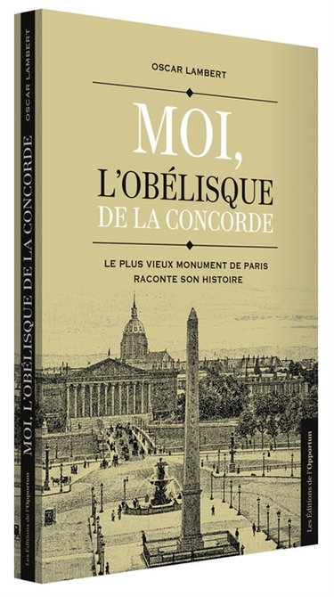 Couverture de Moi, l'obélisque de la Concorde : le plus vieux monument de Paris raconte son histoire