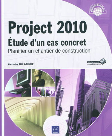 Couverture de Project 2010 : étude d'un cas concret : planifier un chantier de construction