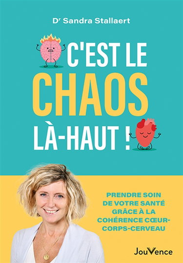 Couverture de C'est le chaos là-haut ! : prendre soin de votre santé grâce à la cohérence coeur-corps-cerveau