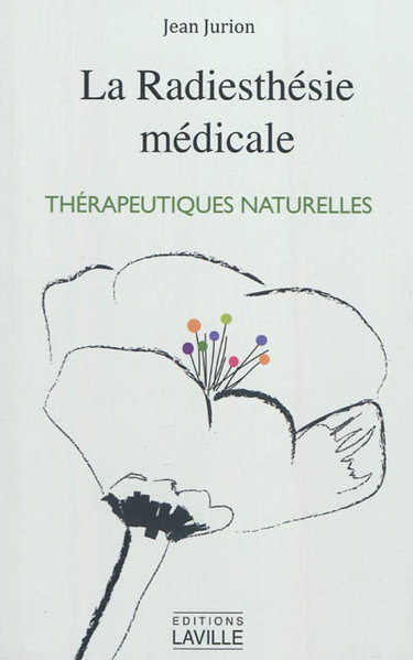 Couverture de La radiesthésie médicale : homéopathie, thérapeutiques naturelles : essai de synthèse, documentation, conseils pratiques