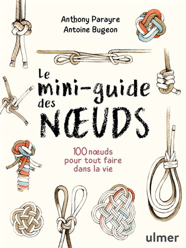 Couverture de Le mini-guide des noeuds : 100 noeuds pour tout faire dans la vie