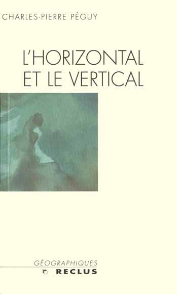 Couverture de L'horizontal et le vertical : le géographe entre le passé et le devenir de la planète