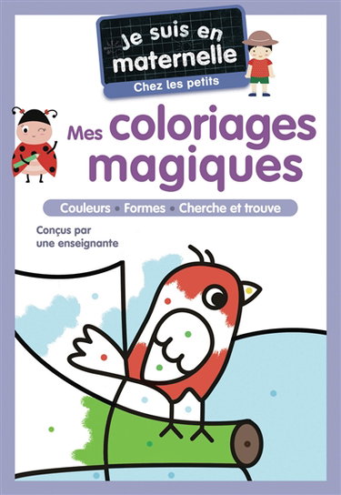 Couverture de Je suis en maternelle, chez les petits : mes coloriages magiques : couleurs, formes, cherche et trouve