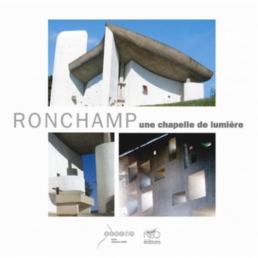 Couverture de Ronchamp : une chapelle de lumière : couvent des Clarisses, nouvelle Porterie, aménagements paysagers