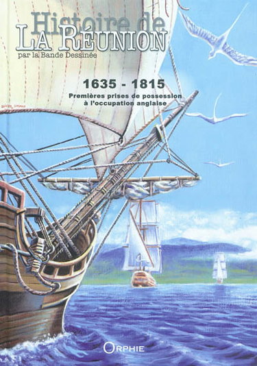 Couverture de Histoire de La Réunion par la bande dessinée. Vol. 1. 1635-1815 : premières prises de possession à l'occupation anglaise