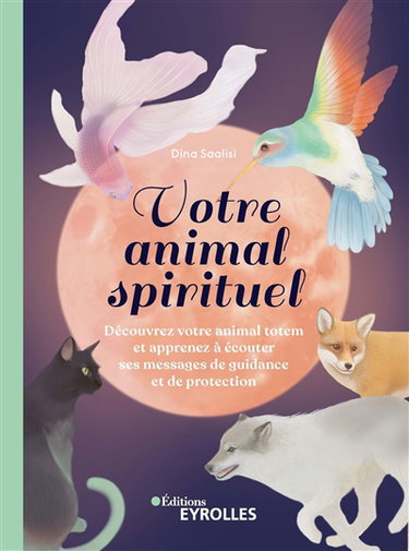 Couverture de Votre animal spirituel : découvrez votre animal totem et apprenez à écouter ses messages de guidance et de protection