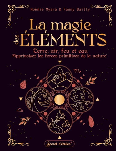 Couverture de La magie des éléments : terre, air, feu et eau : apprivoisez les forces primitives de la nature