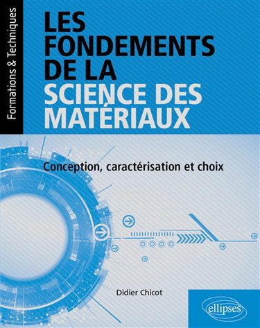 Couverture de Les fondements de la science des matériaux : conception, caractérisation et choix