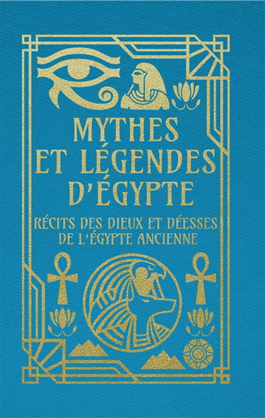 Couverture de Mythes et légendes d'Egypte : récits des dieux et déesses de l'Egypte ancienne